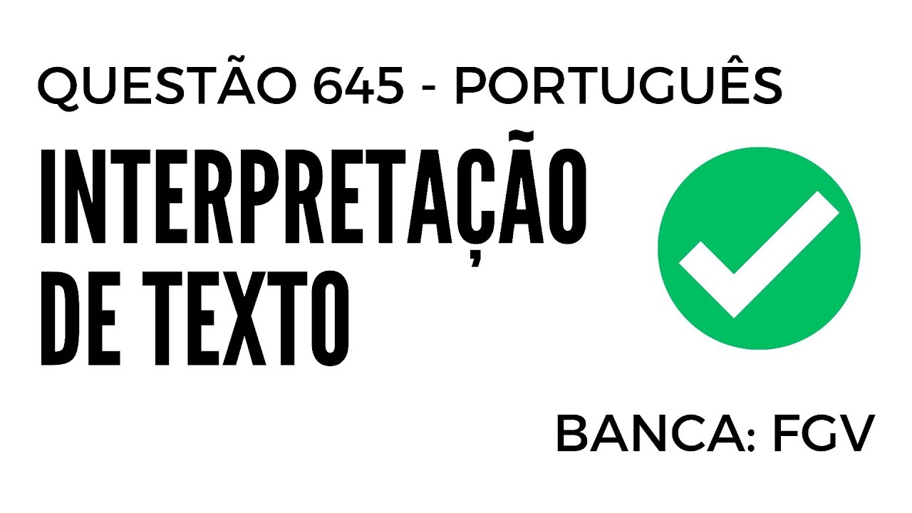 Questão 645 - Português para Concursos - Interpretação de Texto - FGV
