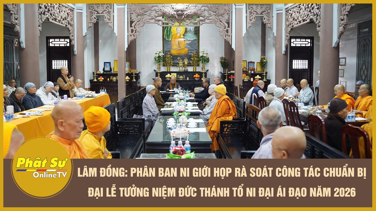 Lâm Đồng: PBNG họp rà soát công tác chuẩn bị Đại lễ tưởng niệm Đức Thánh Tổ Ni Đại Ái Đạo năm 2026
