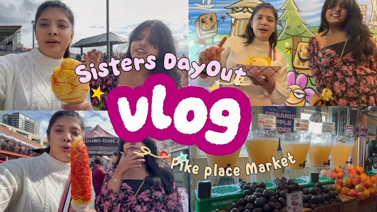 Sisters Dayout | Seattle | 📍Pike Place Market | First Vlog | Episode - 1
