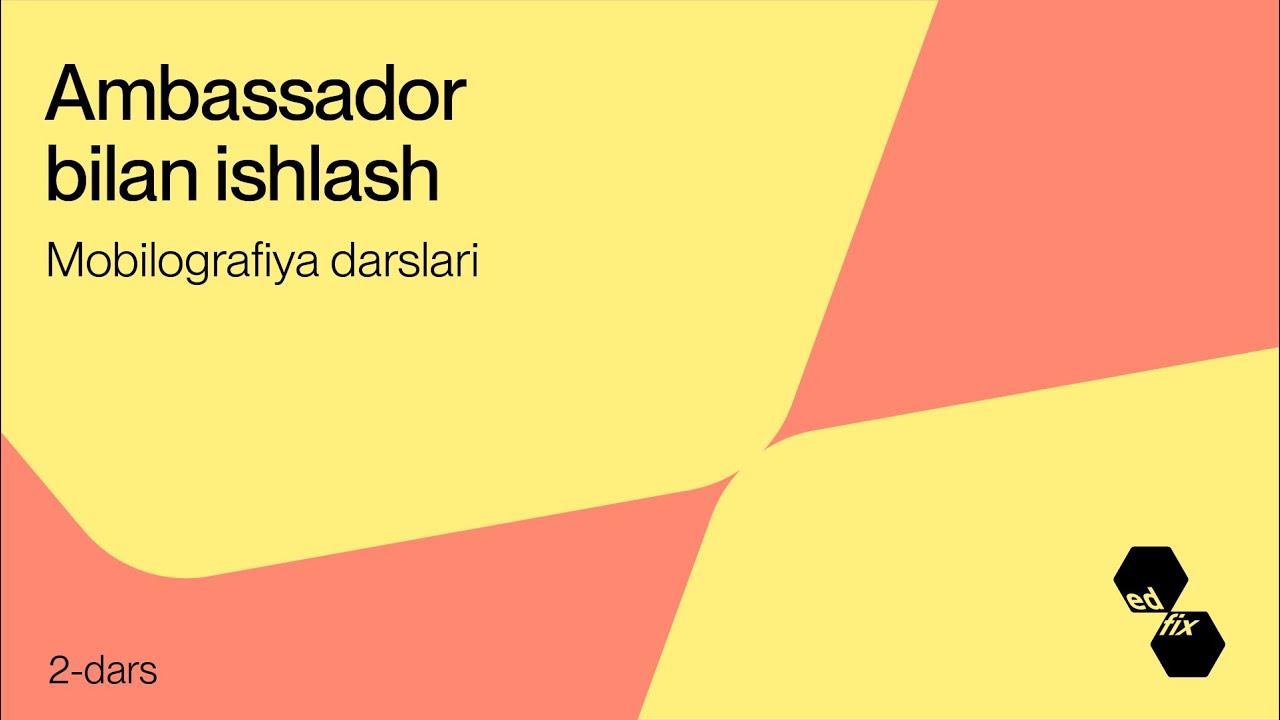 2- dars. Ambassador bilan ishlash | Mobilografiya darslari