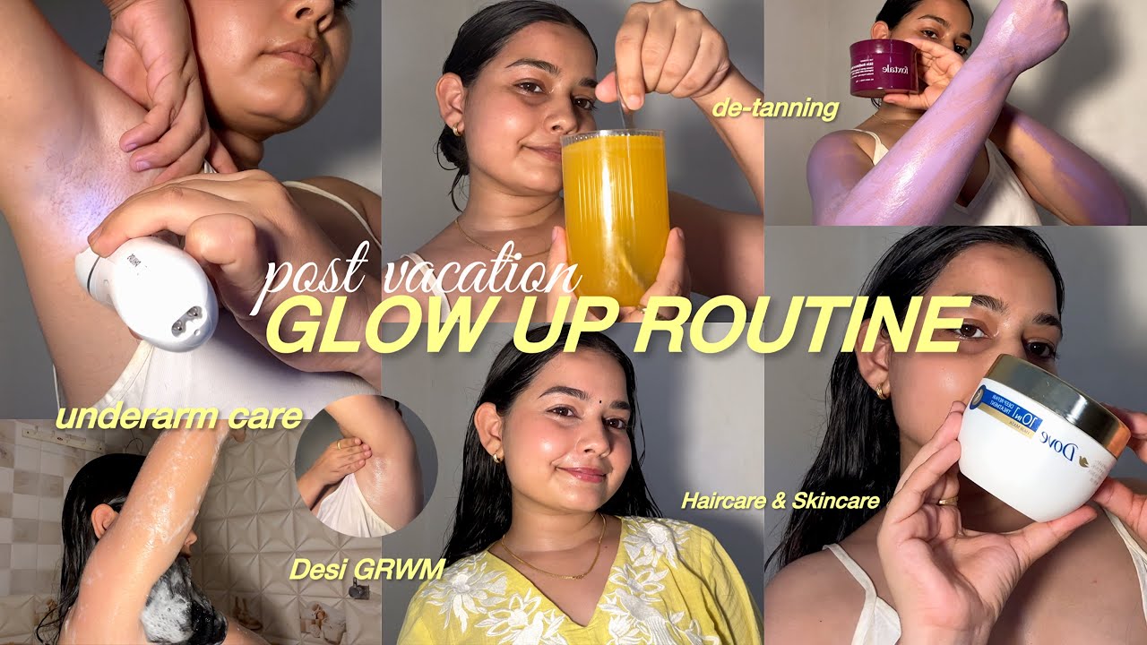 POST VACATION GLOW-UP ROUTINE | Underarm Care,De-tan at Home,Skincare,Haircare & Makeup