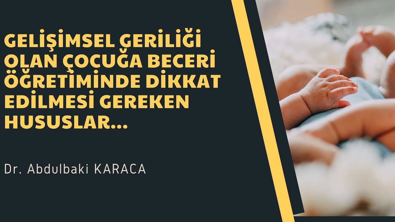 Gelişimsel geriliği olan çocuğa beceri öğretiminde dikkat edilmesi gereken hususlar...