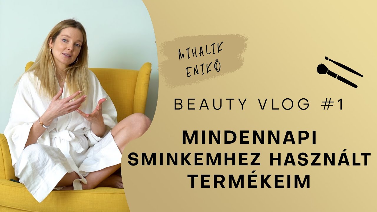 Milyen sminkeket használok? | Beauty Vlog #1 | Mihalik Enikő
