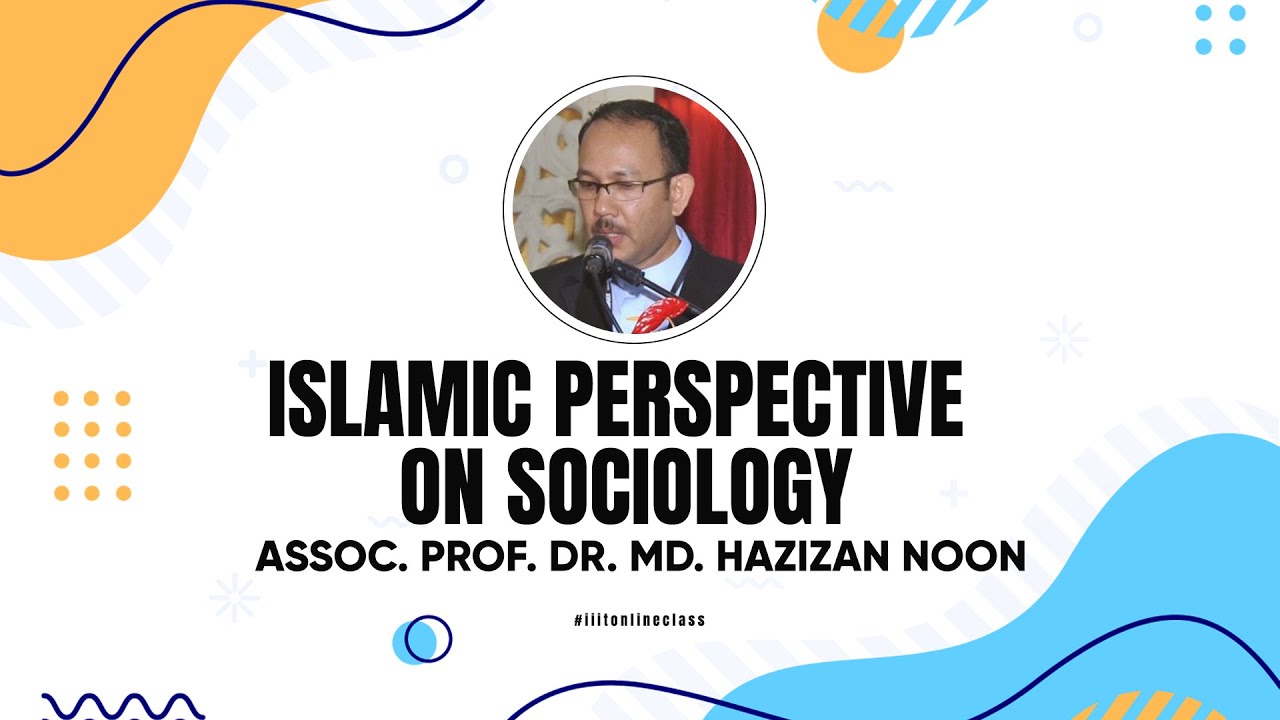 1st Lecture - Islamic Perspectives on Sociology : Some Reflections