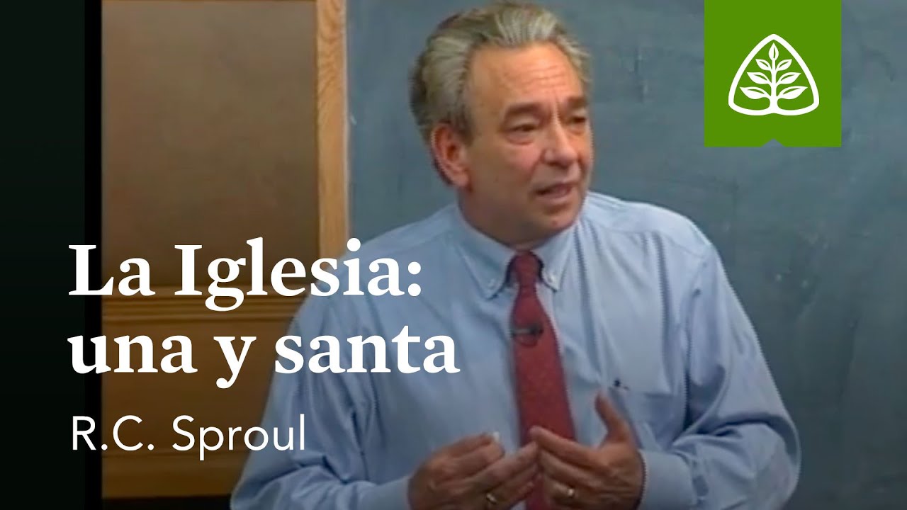La Iglesia: una y santa: Fundamentos con R.C. Sproul