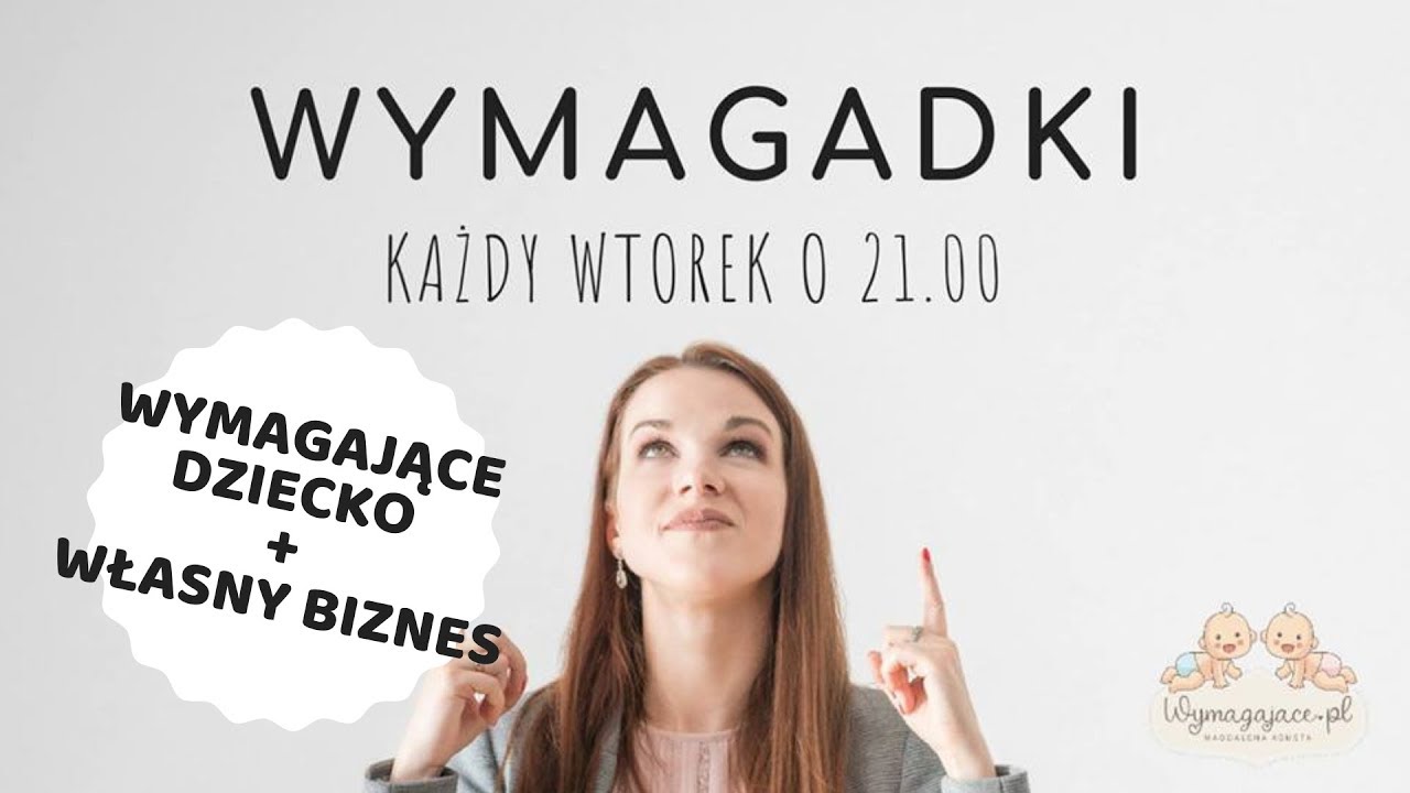 Wymagające dziecko + własny biznes. Wymagadki odc. 5