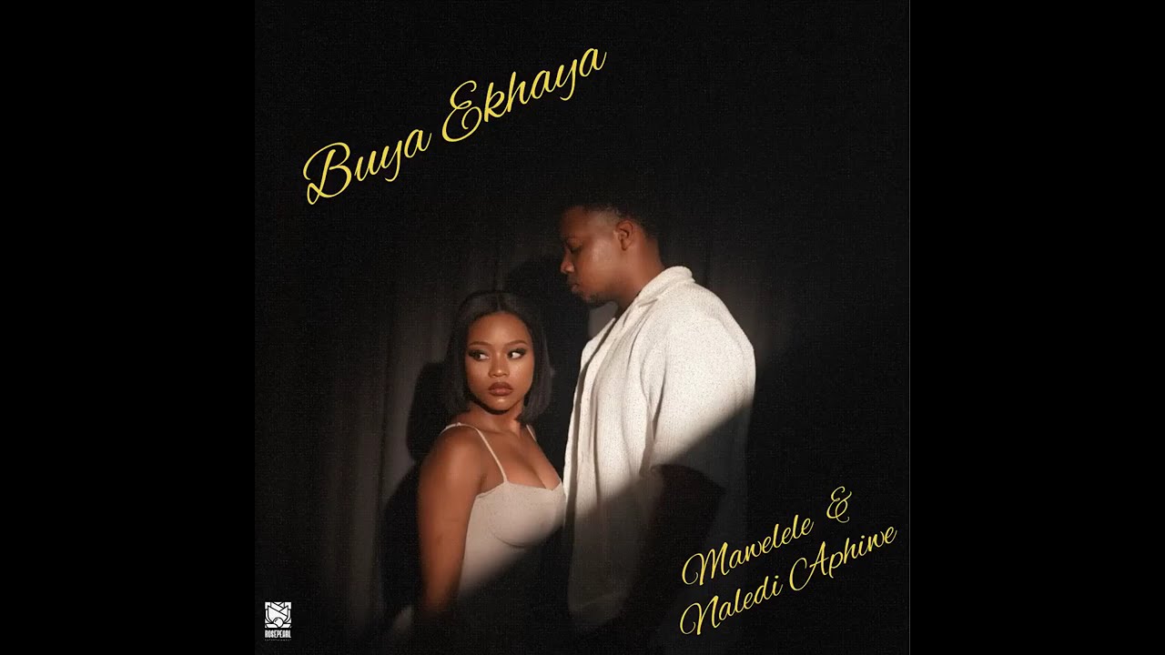 Mawelele & Naledi Aphiwe - Buya Ekhaya 