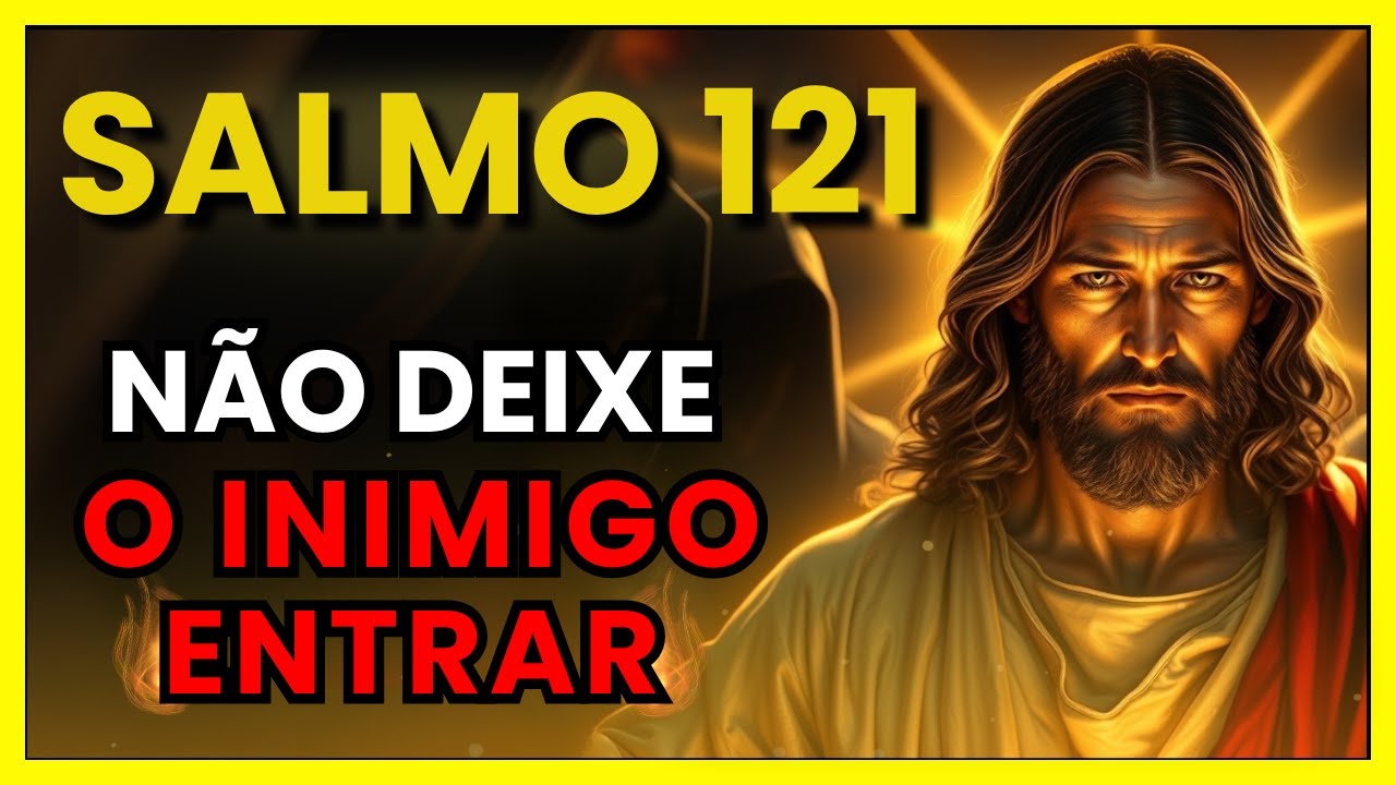 Não Deixe o INIMIGO Entrar! Ouça Este SALMO e Proteja Sua CASA e Sua FAMÍLIA dos Inimigos. SALMO 121