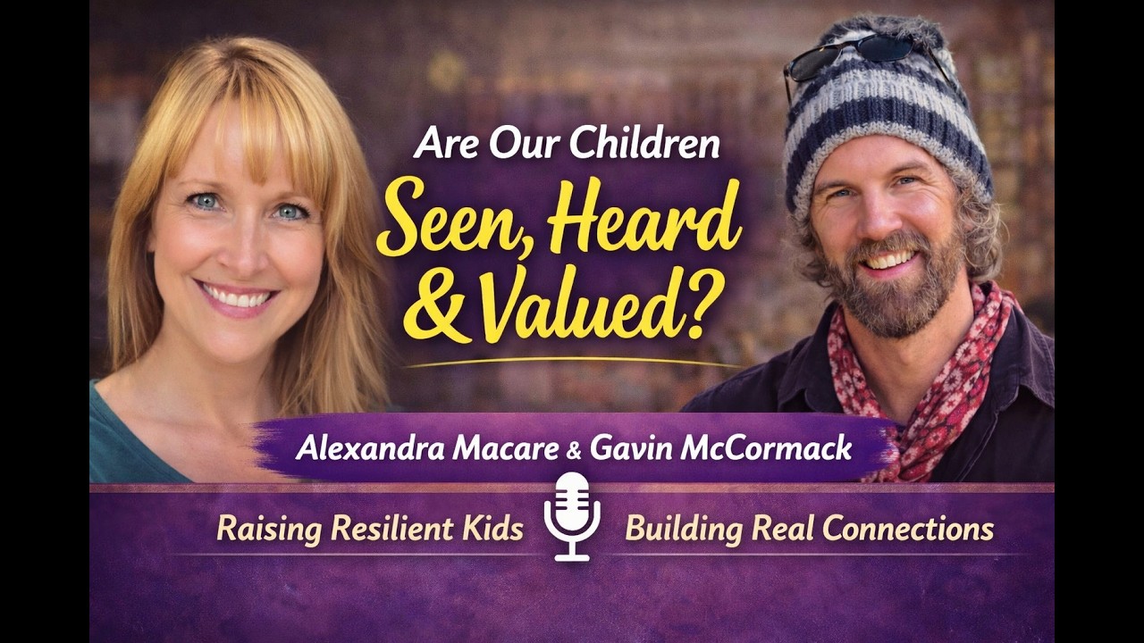 Do Our Children Feel Seen, Heard & Valued? | Alexandra Macare & Gavin McCormack @alimac0612