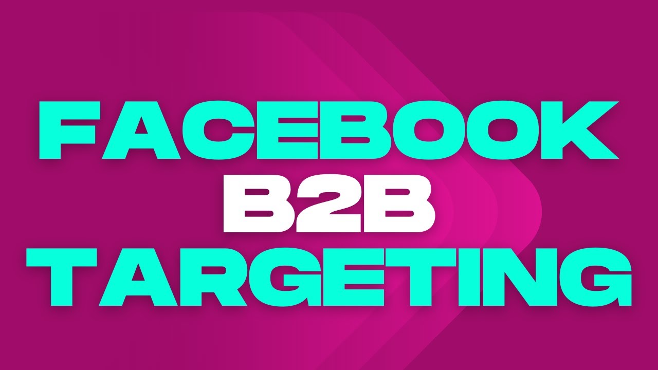 B2B Targeting On Facebook For Lead Generation | Advanced B2B Targeting For Lead Generation
