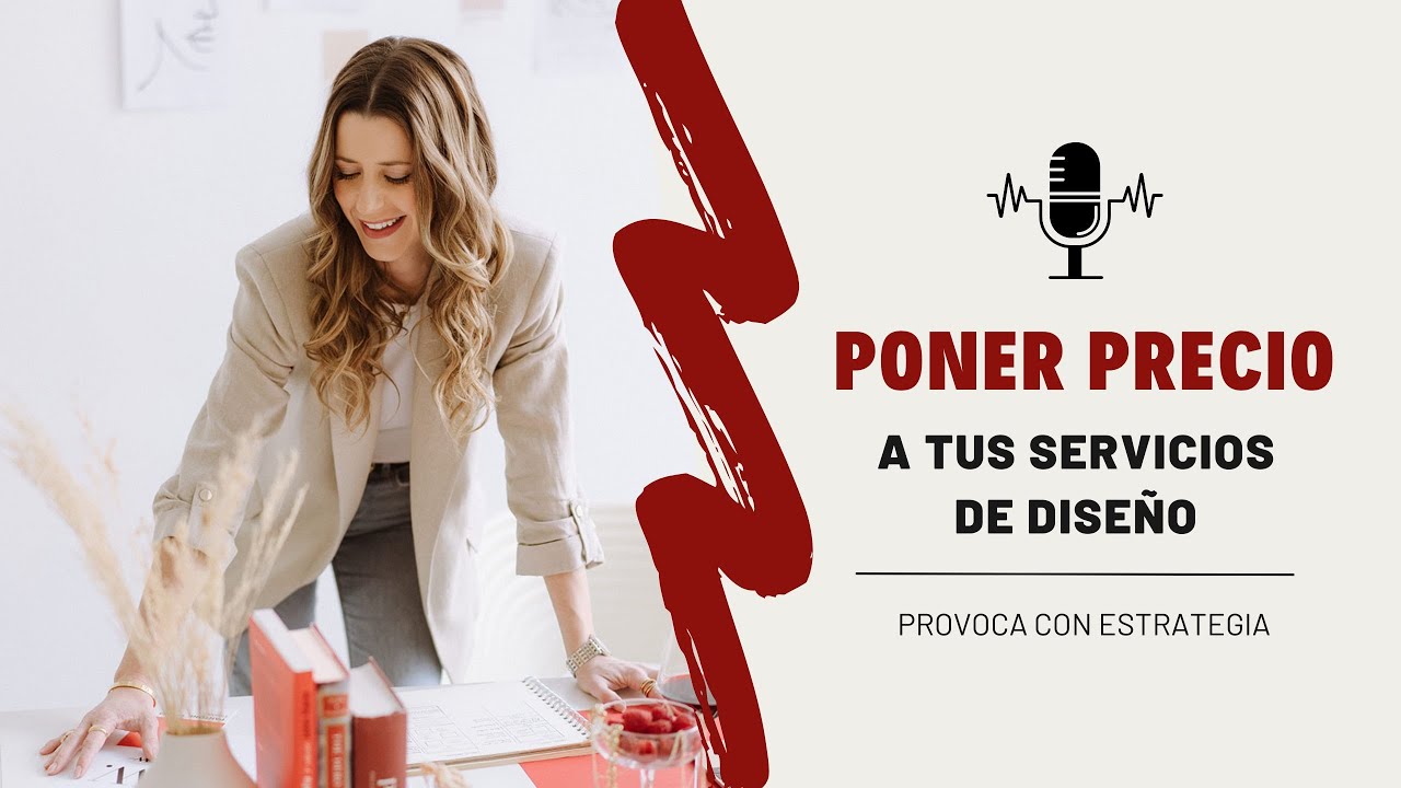 C&oacute;mo poner precio a tus servicios de dise&ntilde;o | Elena Guirao | P&oacute;dcast: Provoca con estrategia
