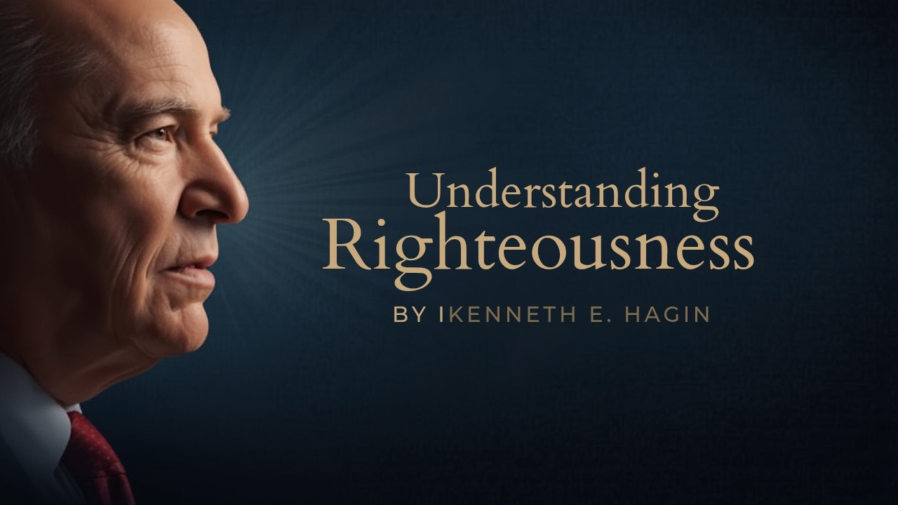 UNDERSTANDING RIGHTEOUSNESS BY KENNETH E  HAG