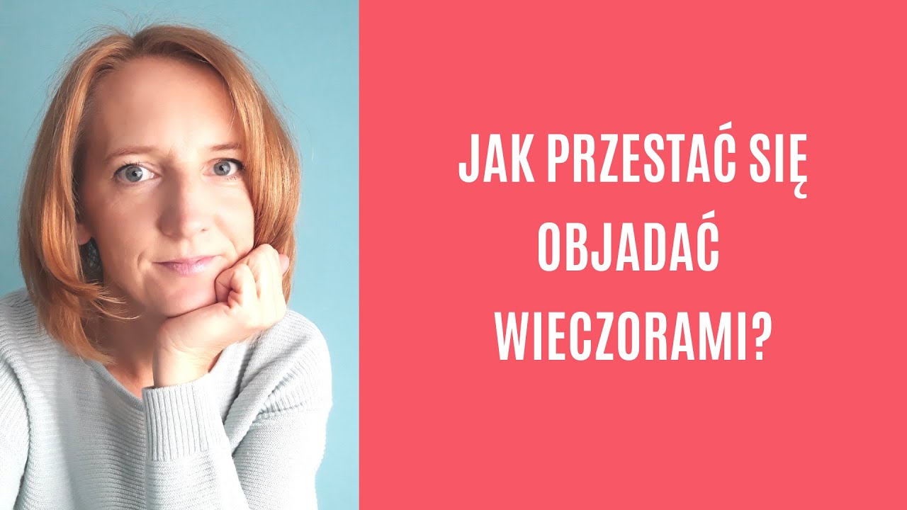 Jak przestać się objadać wieczorami