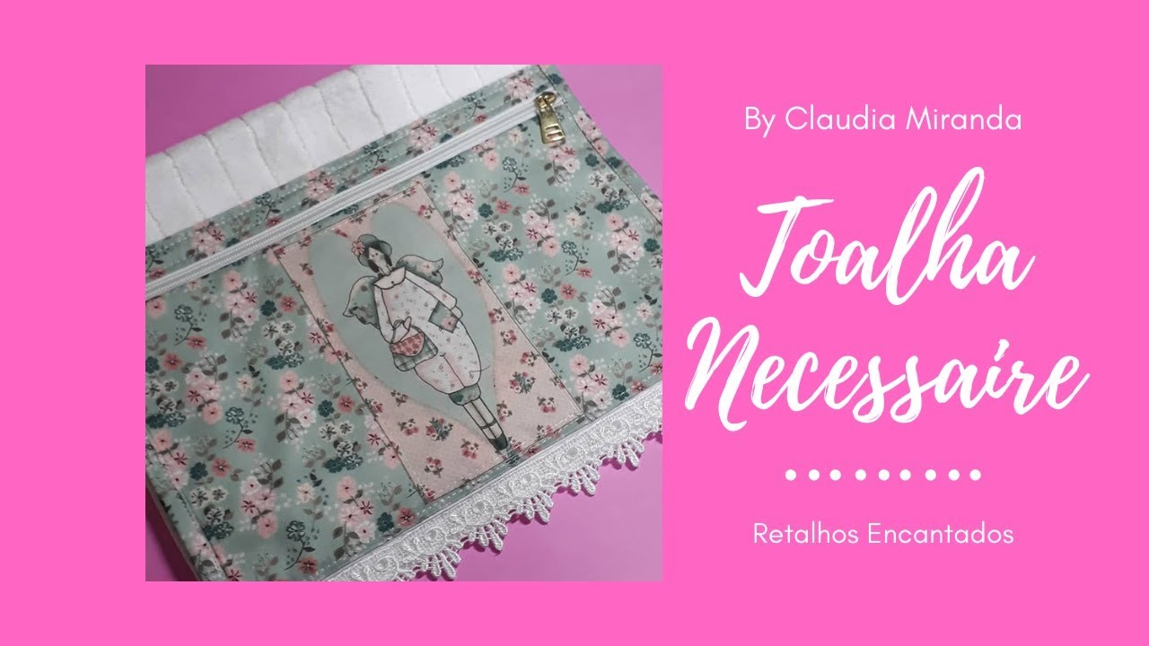 Diy - Passo a passo  TOALHA NECESSAIRE - Projetos para INICIANTES - Costura Criativa.