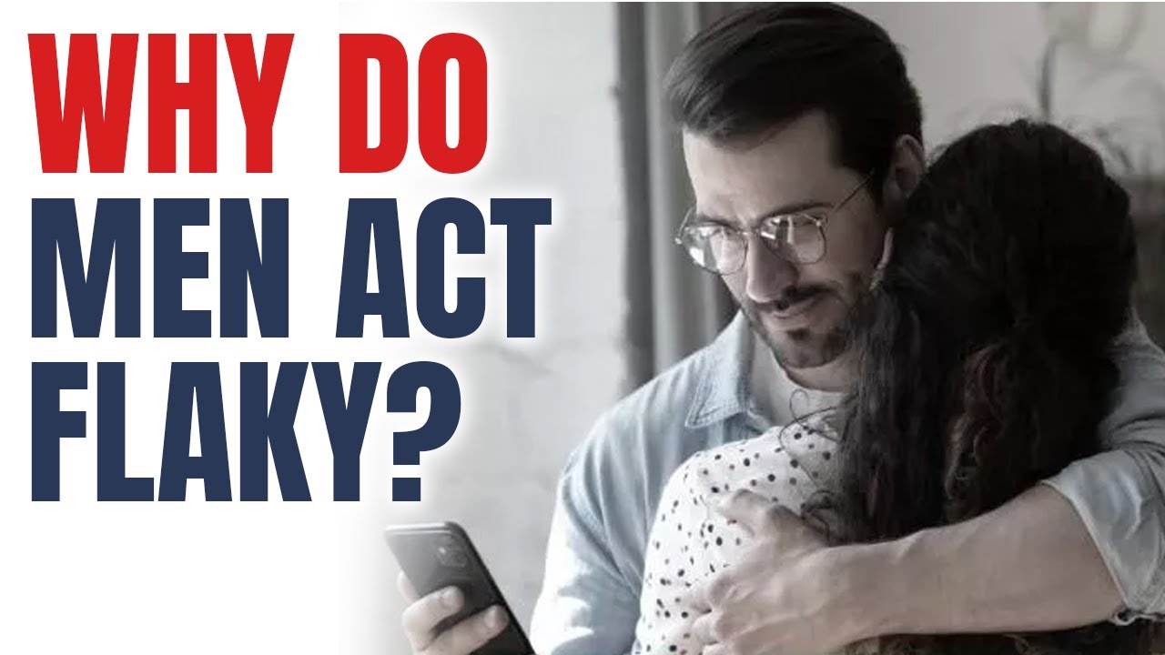 Why Men Act Interested, Yet End Up Being Flakey
