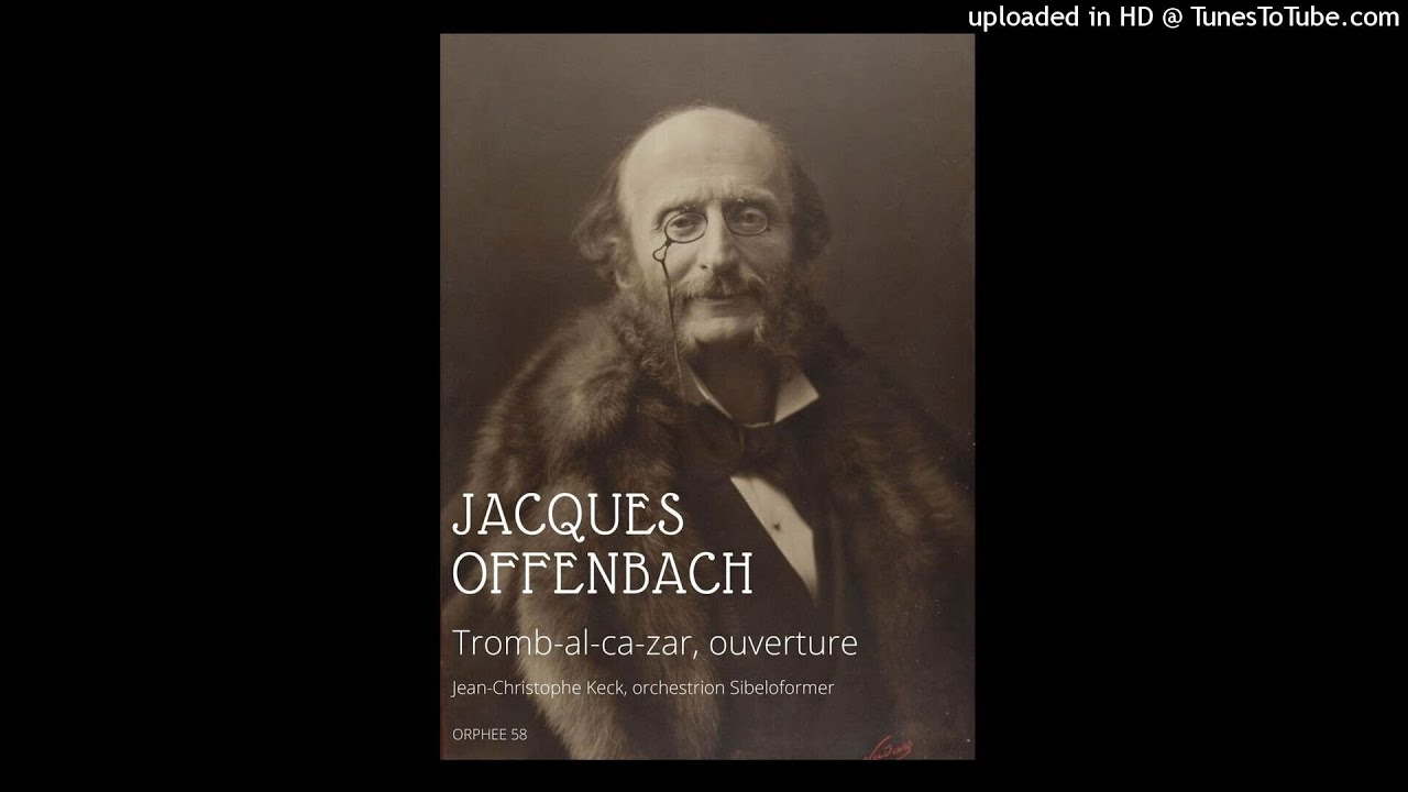 Jacques Offenbach : Tromb-al-ca-zar, ou Les Criminels dramatiques, ouverture