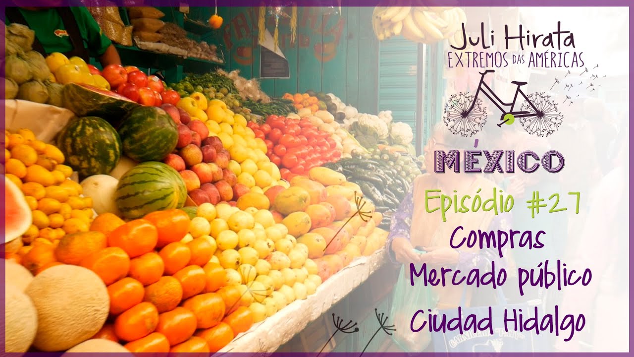 4º Temp Ep #27 México - Compras em Ciudad Hidalgo