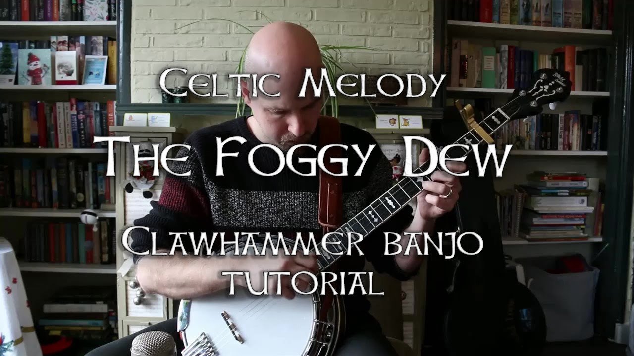 tutorial 'The Foggy Dew' for clawhammer banjo