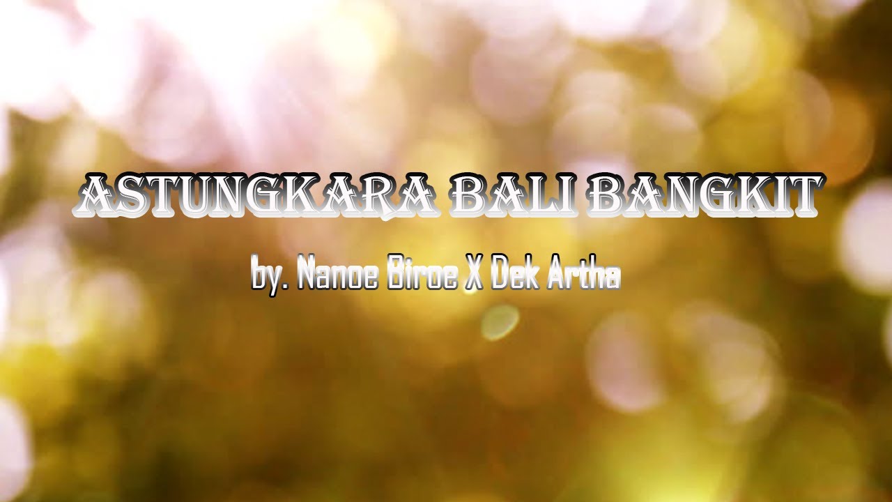 Astungkara Bali Bangkit by  Nanoe Biroe X Dek Artha