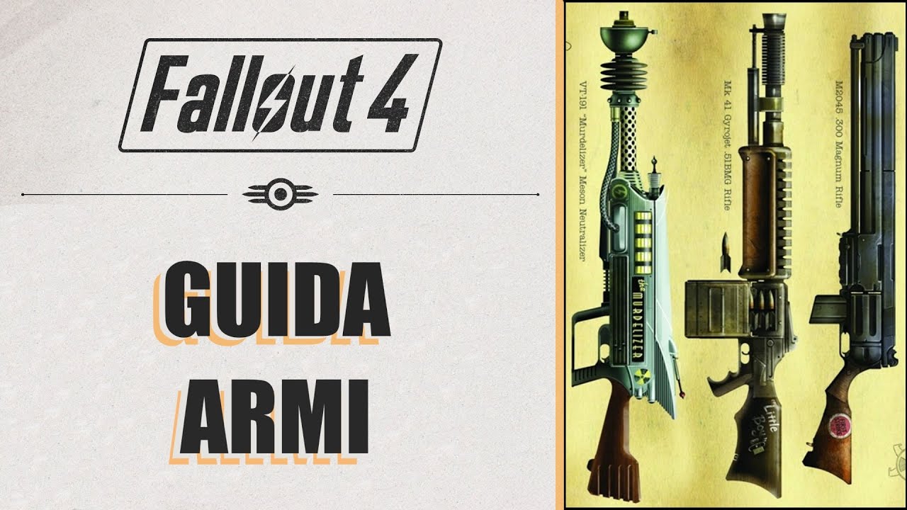 Fallout 4 - GUIDA COMPLETA ALLE ARMI (No Spoiler!)