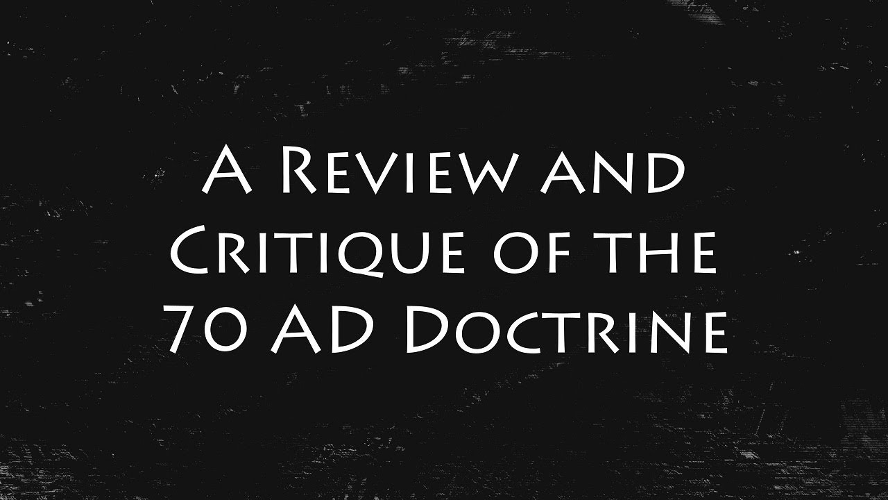 A Review And Critique Of The 70 AD Doctrine | Sermon