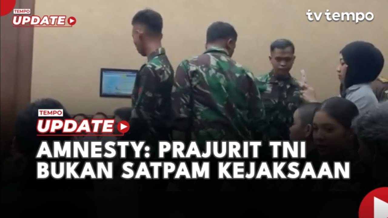 Amnesty: Prajurit TNI Bukan Satpam Kejaksaan