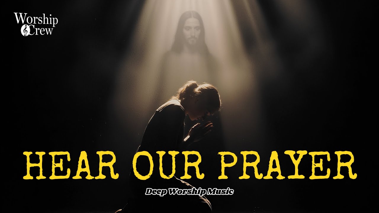 Hear Our Prayer | We Need You | Deep Worship