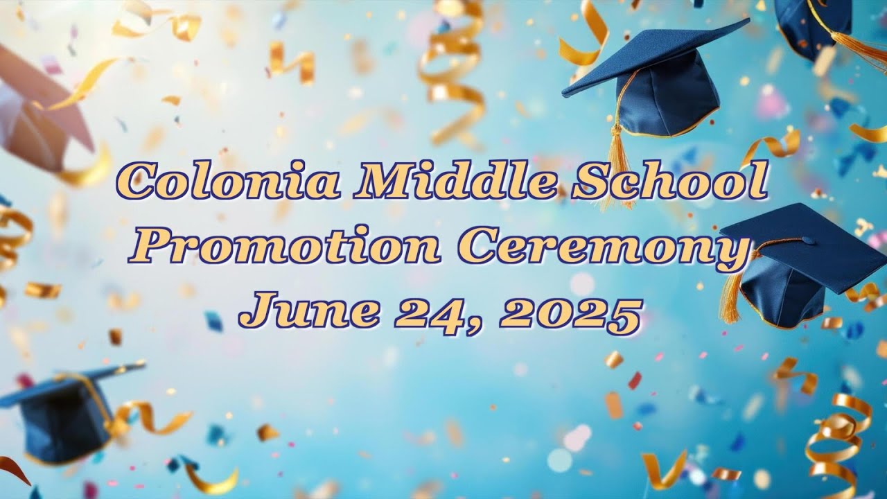 Colonia Middle School Promotion | June 24, 2025