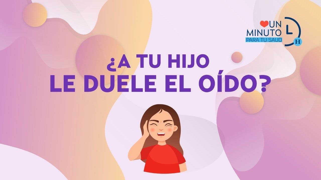 &iquest;A tu hijo le duele el o&iacute;do?