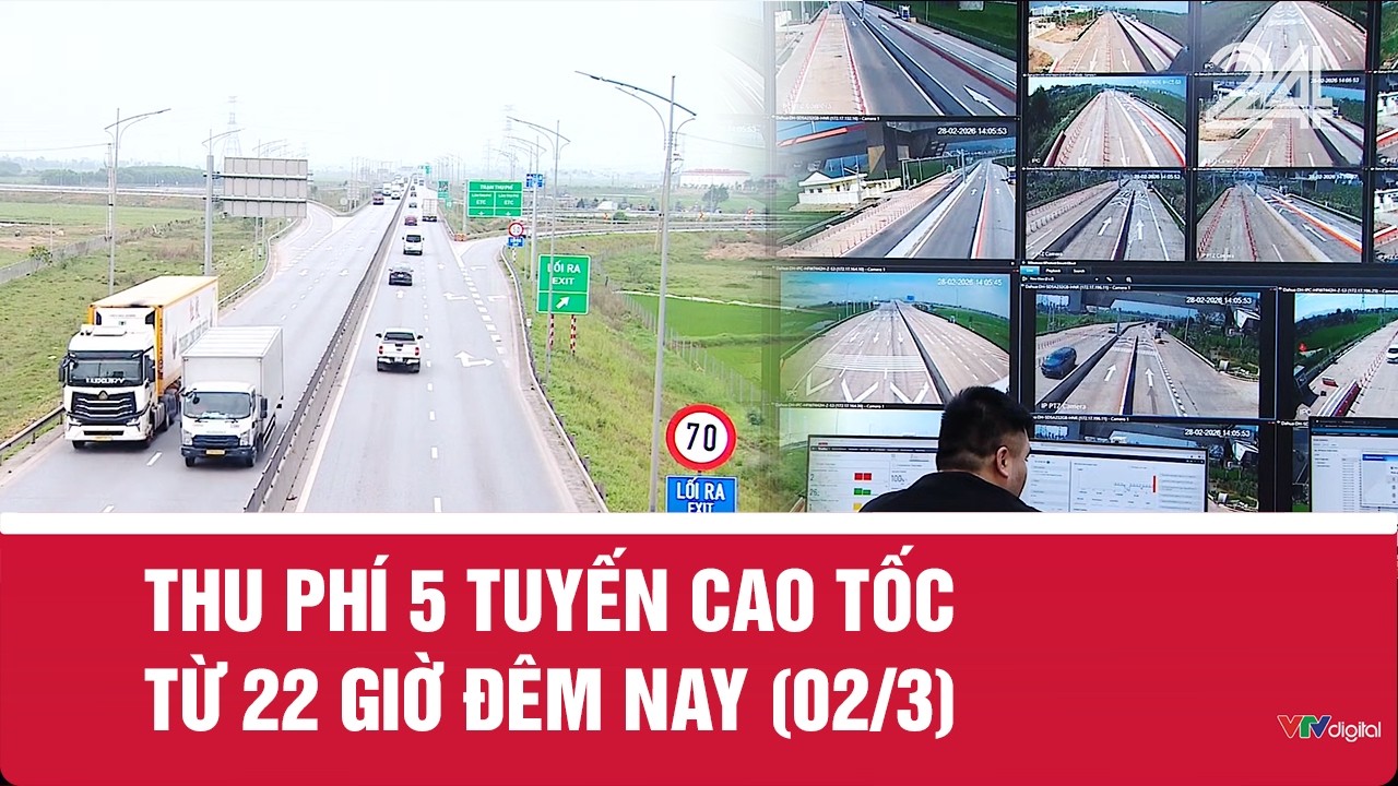 Thu phí 5 tuyến cao tốc từ 22 giờ đêm nay (02/3) | VTV24