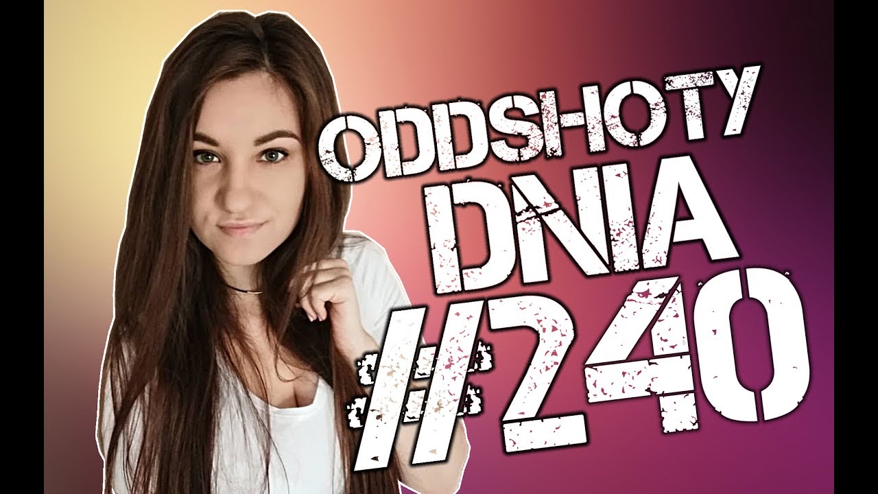 Oddshoty DNIA # 240 ASIA PRZEJMUJE STREAM OVERA - NIE BĘDĘ ROBIĆ GAŁY,  UKRAINKA W CIĄŻY?