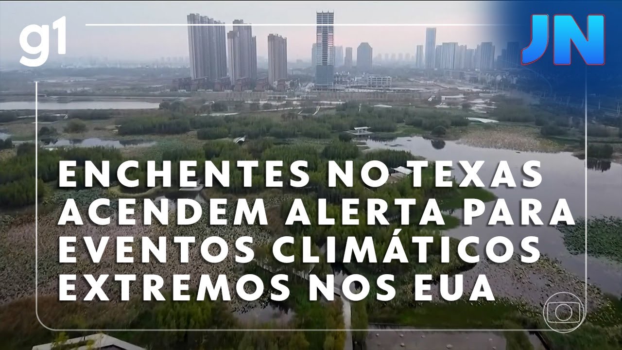 Jornal Nacional: Enchentes no Texas acendem alerta para eventos climáticos extremos nos EUA