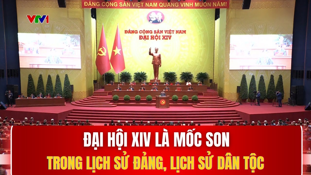 Đại hội XIV là mốc son trong lịch sử Đảng, lịch sử dân tộc