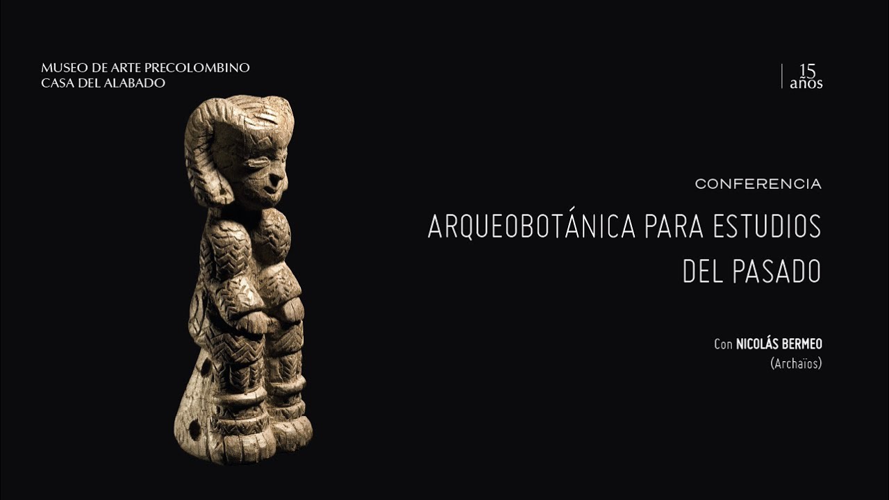 Arqueobotánica para estudios del pasado┃Conferencia de Nicolás Bermeo