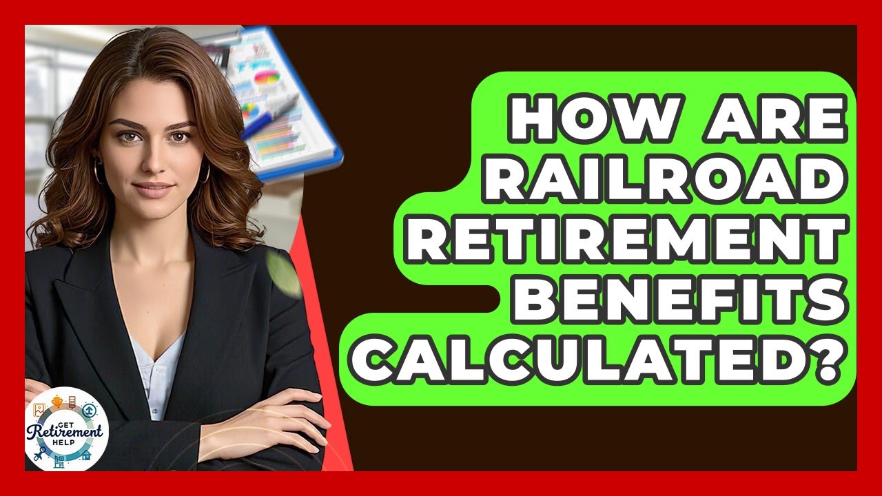 How Are Railroad Retirement Benefits Calculated? - Get Retirement Help