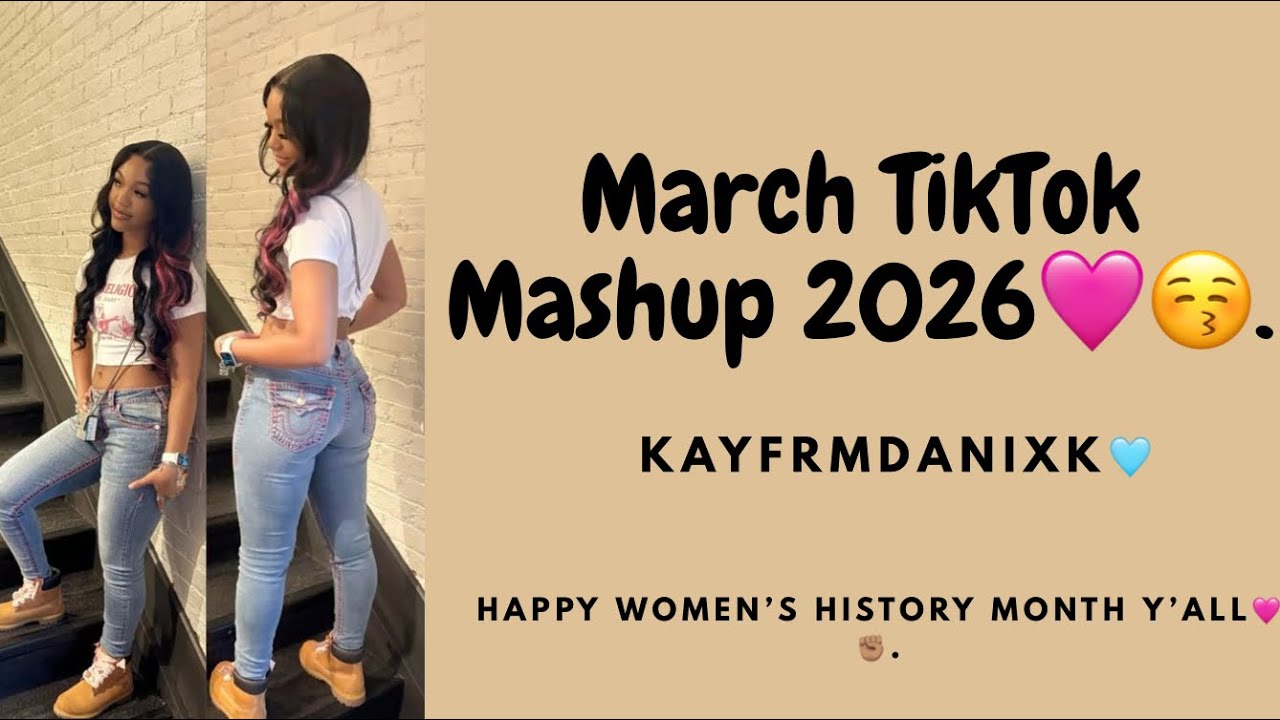 March TikTok Mashup 2026🩷😚.(Happy Women’s History Month Y’all)