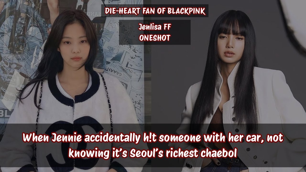 Jenlisa ff | The Chaebol She Accidentally H!t… and Kept 🔥🔥🔥 