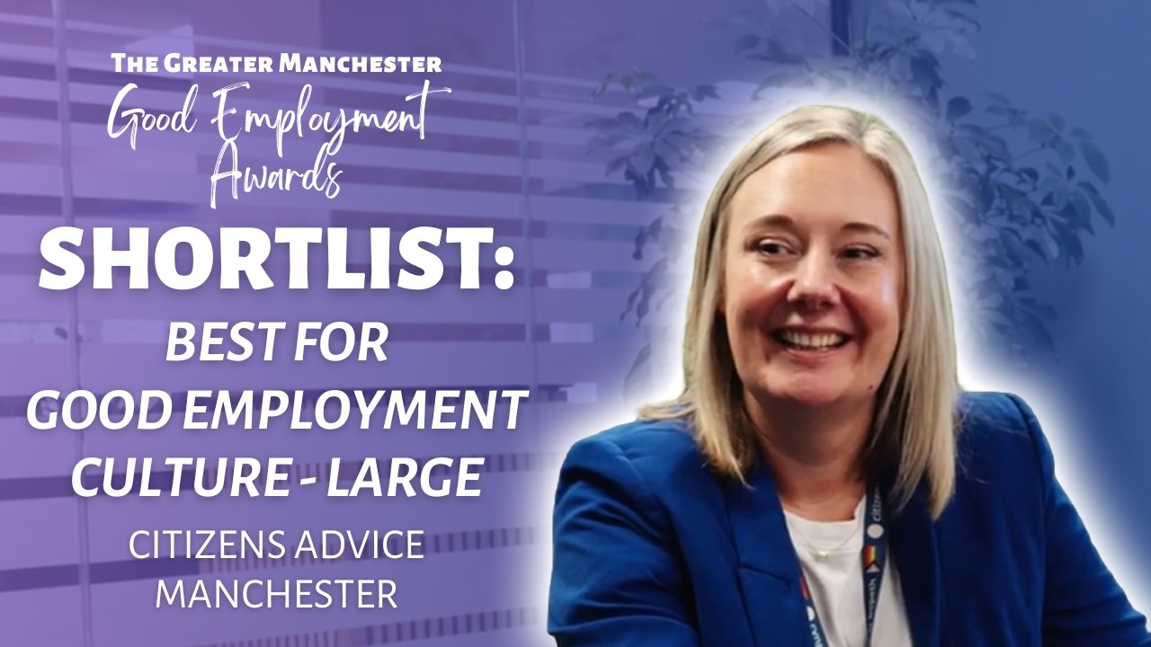 Shortlisted: Citizens Advice Manchester | Best for Good Employment Culture (Large) | Good Emp Awards