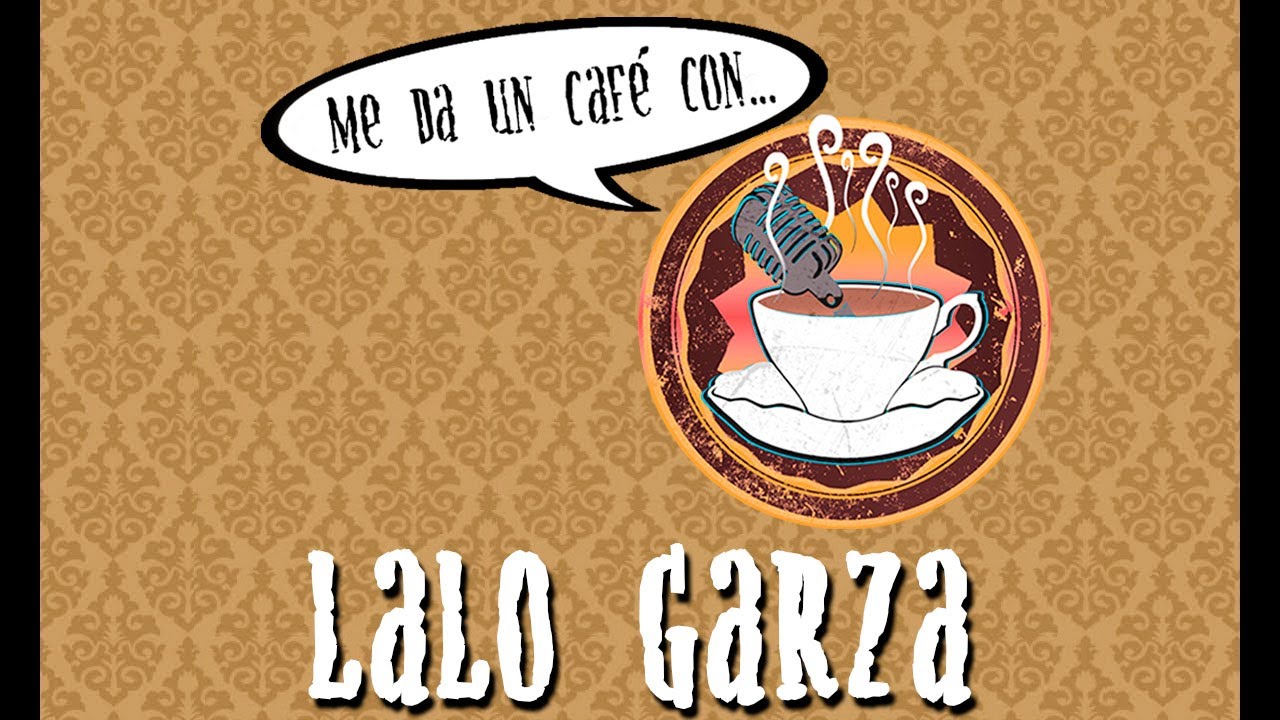 Me da un café con... Lalo Garza