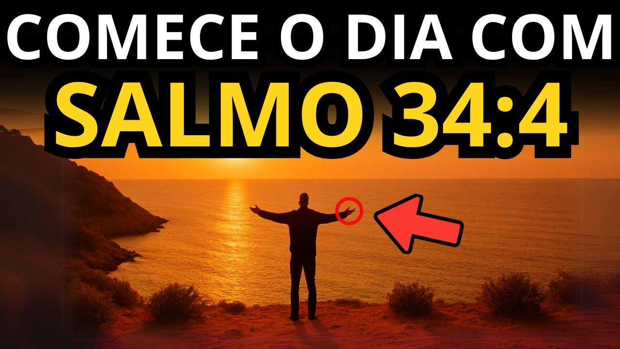 ORAÇÃO DA MANHÃ PARA COMEÇAR O DIA COM PAZ E PROTEÇÃO – SALMO 34:4 EM AÇÃO