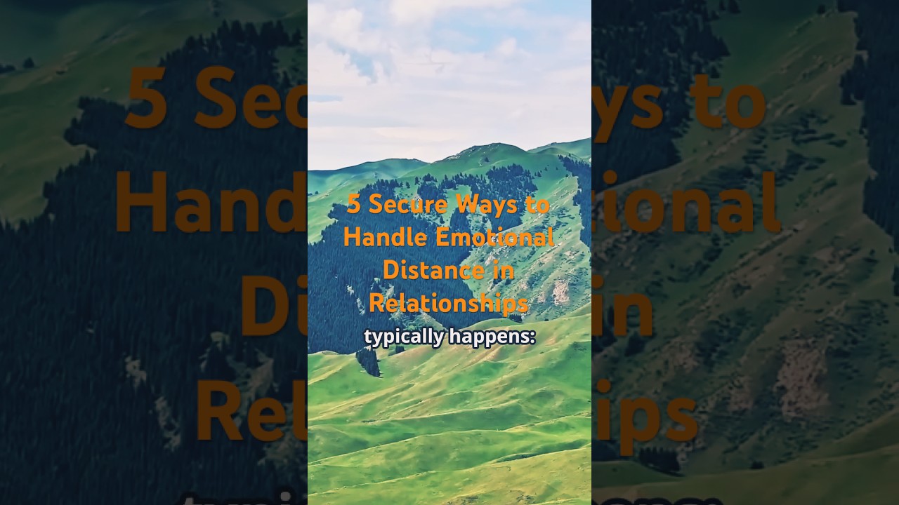 5 Secure Ways to Handle Emotional Distance in Relationships