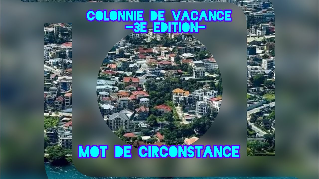 Colonnie de Vacance - MOT DE CIRCONSTANCE ||| GPP
