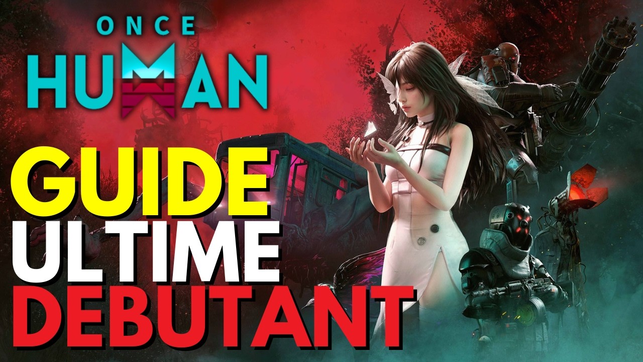 Once Human  : Guide Ultime Débutants  - Tout Ce Que Vous Devez Savoir pour Bien Commencer !