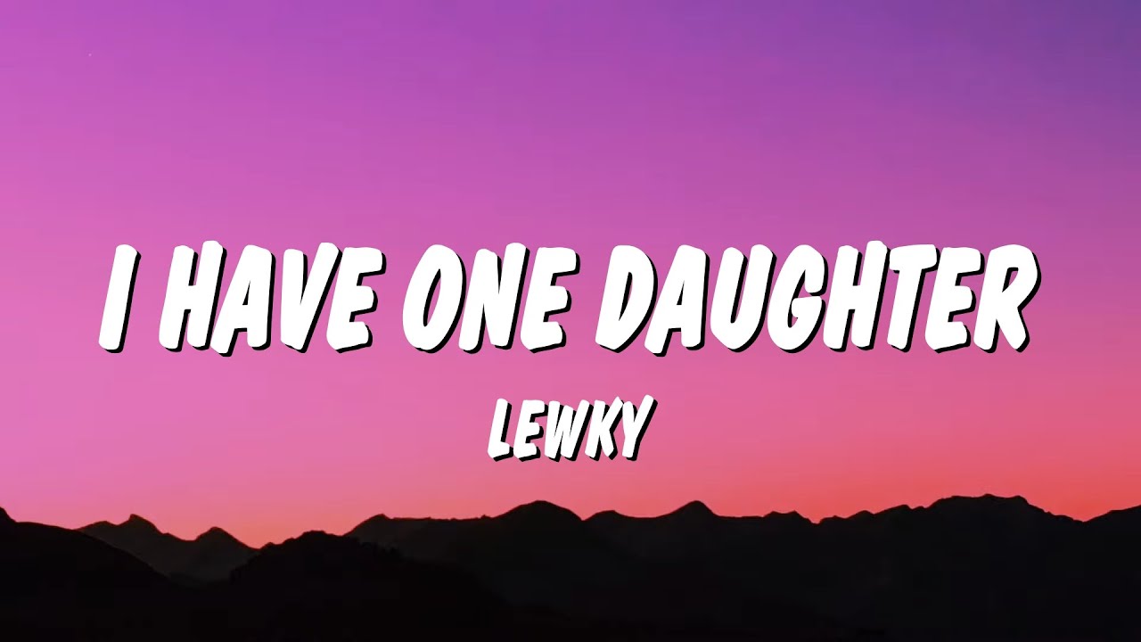 Lewky - I Have One Daughter (Lyrics)