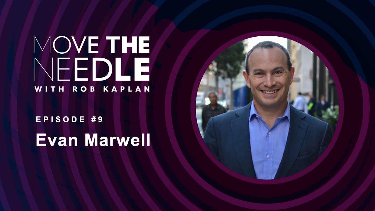 Move The Needle with Rob Kaplan: Evan Marwell