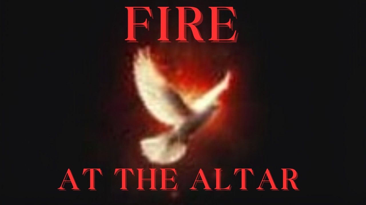FIRE AT THE ALTAR