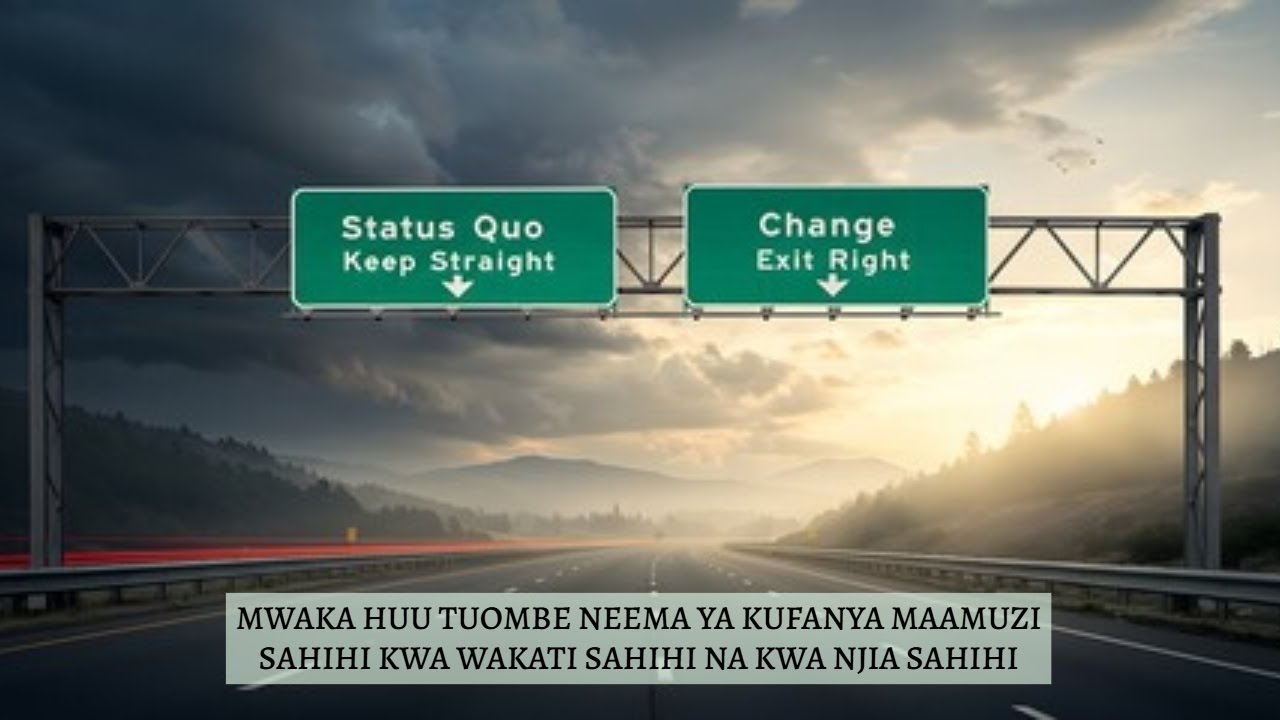 MWAKA HUU TUOMBE NEEMA YA KUFANYA MAAMUZI SAHIHI KWA WAKATI SAHIHI NA KWA NJIA SAHIHI