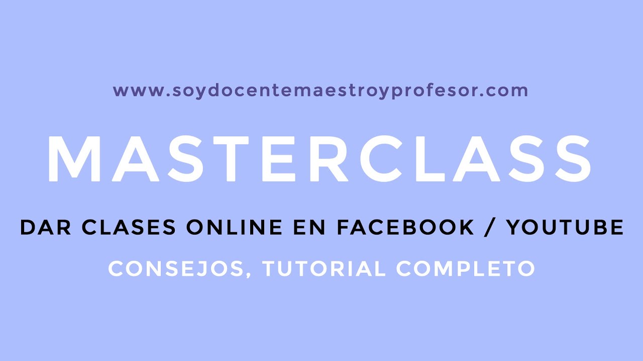 MASTERCLASS COMO HACER DAR UNA CLASE ONLINE EN VIVO EN FACEBOOK O YOUTUBE | AULA VIRTUAL EN FACEBOOK