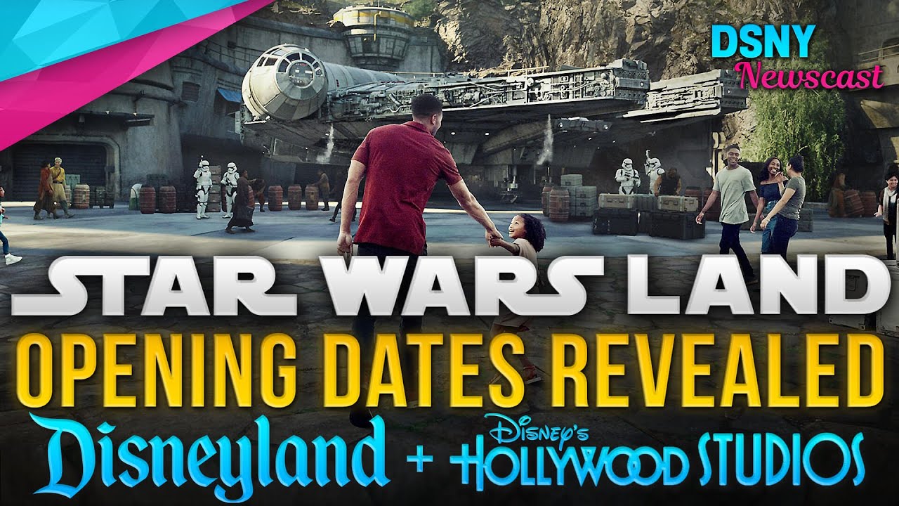 OPENING DATES For Star Wars Galaxy's Edge at Disneyland & Walt Disney World - Disney News - 3/7/19