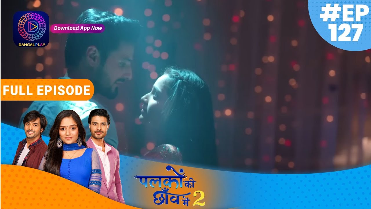 Palkon ki Chhaanv mein2 | 19 February  2023 Full Episode 127 | पलकों की छाँव में 2 | Dangal TV